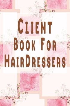 Paperback Client Book for Hairdressers: Customer Data Organizer & Management System For Recording Information Including Address Details And Appointment In Alp Book