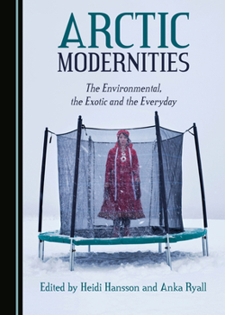 Hardcover Arctic Modernities: The Environmental, the Exotic and the Everyday Book