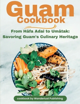 Paperback Guam Cookbook: From Håfai Adai to Umåtak: Savouring Guam's Culinary Heritage Book