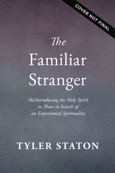 Paperback The Familiar Stranger: (Re)Introducing the Holy Spirit to Those in Search of an Experiential Spirituality Book
