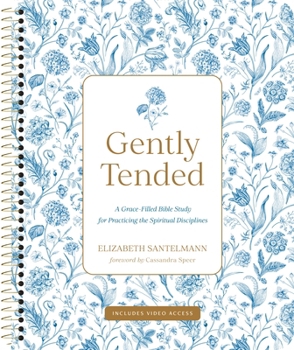 Spiral-bound Gently Tended with Streaming Video Access: A Grace-Filled Bible Study for Practicing the Spiritual Disciplines Book