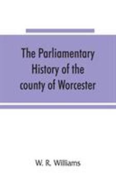 The Parliamentary History of the County of Worcester