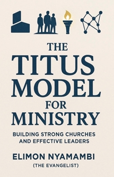 Paperback The Titus Model for Ministry: Building Strong Churches and Effective Leaders Book