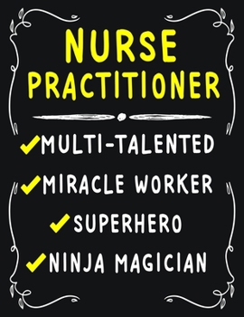 Nurse Practitioner Multi-Talented Miracle Worker  Superhero  Ninja Magician: Nurse Practitioner Weekly Monthly 2020 Planner Organizer,Calendar Schedule,Inspirational Quotes  Includes Quotes & Holidays