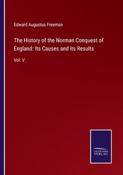 Paperback The History of the Norman Conquest of England: Its Causes and its Results: Vol. V. Book