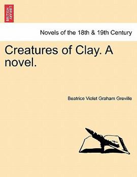 Creatures of Clay. a Novel.