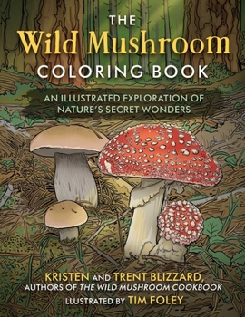 Paperback The Wild Mushroom Coloring Book: An Illustrated Guide to Nature's Secret Wonders Book
