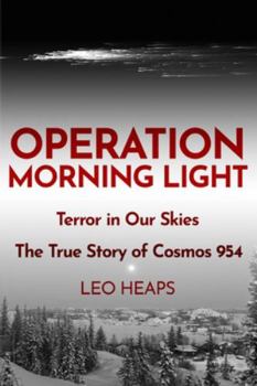 Paperback Operation Morning Light: Terror in Our Skies, The True Story of Cosmos 954 Book