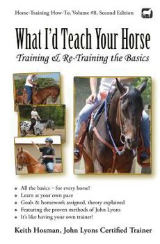 Paperback What I'd Teach Your Horse: Training & Re-Training the Basics Book