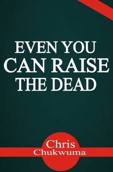 Paperback Even You Can Raise The Dead: ...Stirring Faith in You for the Impossible! Book