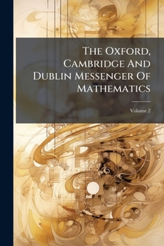 Paperback The Oxford, Cambridge And Dublin Messenger Of Mathematics; Volume 2 Book
