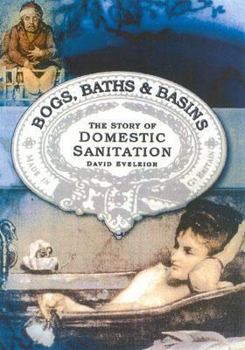 Hardcover Bogs, Baths, and Basins: The Story of Domestic Sanitation Book