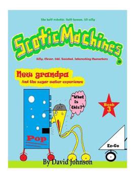 Paperback ScoticMachines: New grandpa: and the sugar water experience Book