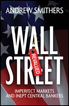Hardcover Wall Street Revalued: Imperfect Markets and Inept Central Bankers Book