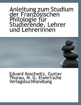 Anleitung Zum Studium der Franz?sischen Philologie F?r Studierende, Lehrer und Lehrerinnen