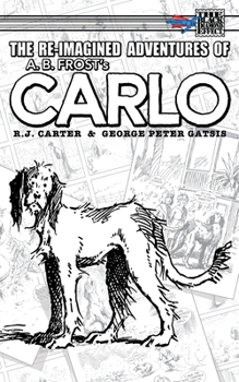 Paperback The Re-Imagined Adventures of A.B. Frost's Carlo Book