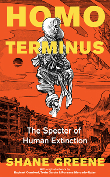Homo Terminus: The Specter of Human Extinction
