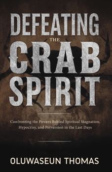 Paperback Defeating the Crab Spirit: Confronting the Powers Behind Spiritual Stagnation, Hypocrisy, and Perversion in the Last Days Book