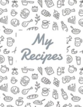 My Recipes: Blank Recipe DIY cookbook Journals to Write In Favorite Recipes and your own food chef Meals for your family or kids 8.5"x11" 140 pages