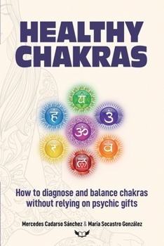 Healthy Chakras: How to diagnose and balance chakras without relying on psychic gifts
