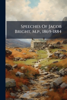 Paperback Speeches Of Jacob Bright, M.p., 1869-1884 Book