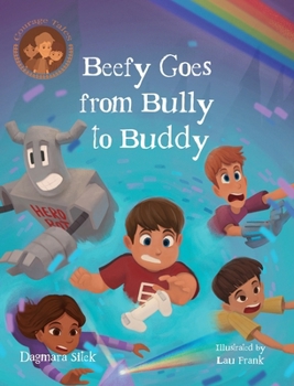 Beefy Goes From Bully To Buddy: Children's Book About Bullying (Courage Tales)