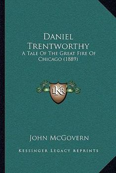 Paperback Daniel Trentworthy: A Tale Of The Great Fire Of Chicago (1889) Book