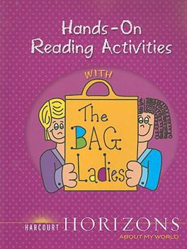 Paperback Harcourt Horizons, Hand's on Reading Activities with the Bag Ladies: About My World Book