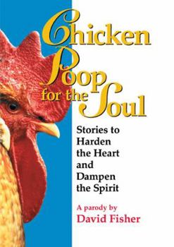 Paperback Chicken Poop for the Soul: Stories to Harden the Heart and Dampen the Spirit Book