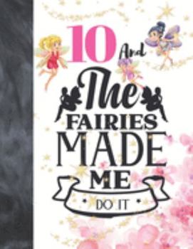 10 And The Fairies Made Me Do It: Fairy Tale Writing Journal Gift To Doodle And Write In - Magical Blank Lined Journaling Diary For Girls