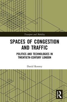 Hardcover Spaces of Congestion and Traffic: Politics and Technologies in Twentieth-Century London Book