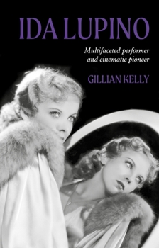 Hardcover Ida Lupino: Multifaceted Performer and Cinematic Pioneer Book