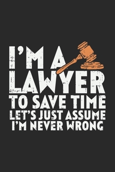 Paperback I'm A Lawyer To Save Time Let's Just Assume That I'm Never Wrong: 120 Pages I 6x9 I Graph Paper 4x4 Book