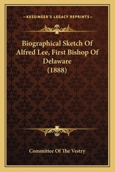 Paperback Biographical Sketch Of Alfred Lee, First Bishop Of Delaware (1888) Book