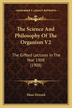 Paperback The Science And Philosophy Of The Organism V2: The Gifford Lectures In The Year 1908 (1908) Book