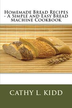 Paperback Homemade Bread Recipes - A Simple and Easy Bread Machine Cookbook Book