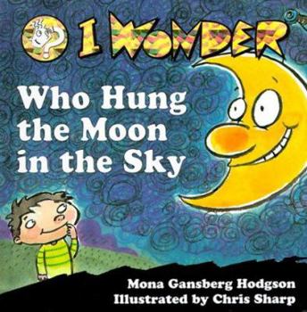 Hardcover I Wonder Who Hung the Moon in the Sky Book