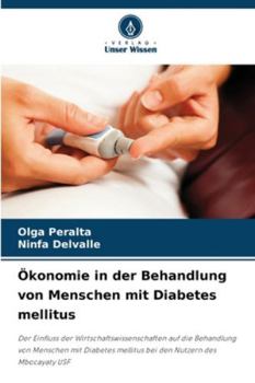Ökonomie in der Behandlung von Menschen mit Diabetes mellitus: Der Einfluss der Wirtschaftswissenschaften auf die Behandlung von Menschen mit Diabetes ... Nutzern des Mbocayaty USF (German Edition)