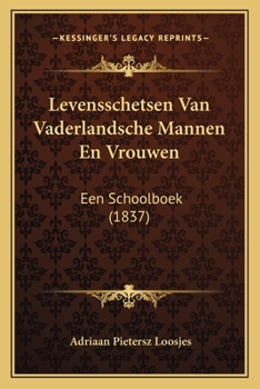 Levensschetsen Van Vaderlandsche Mannen En Vrouwen: Een Schoolboek (1837)