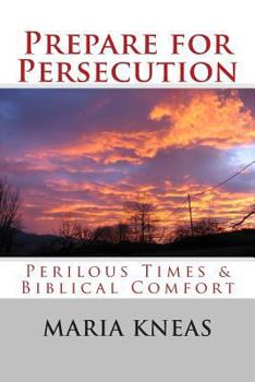 Paperback Prepare for Persecution: Perilous Times & Biblical Comfort Book