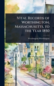 Hardcover Vital Records of Worthington, Massachusetts, to the Year 1850 Book