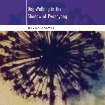 Paperback Dog-Walking in the Shadow of Pyongyang Book