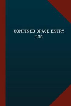 Confined Space Entry Log (Logbook, Journal - 124 pages, 6" x 9"): Confined Space Entry Logbook (Blue Cover, Medium)