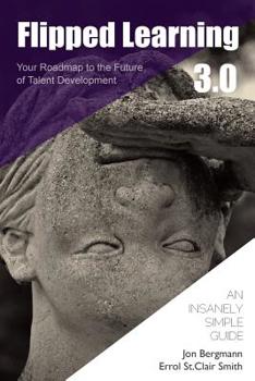 Paperback Flipped Learning 3.0: Your Roadmap to the Future of Talent Development Book