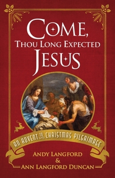 Paperback Come, Thou Long Expected Jesus: An Advent to Christmas Pilgrimage Book