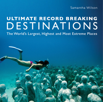 Paperback Ultimate Record Breaking Destinations: The World's Largest, Highest, and Most Extreme Places Book