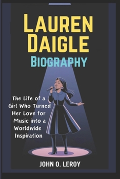 Paperback Lauren Daigle Biography: The Life of a Girl Who Turned Her Love for Music into a Worldwide Inspiration Book