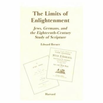 Paperback The Limits of Enlightenment: Jews, Germans, and the Eighteenth-Century Study of Scripture (Harvard Judaic Monographs ; 7) Book