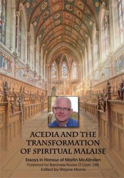 Acedia and the Transformation of Spiritual Malaise : Essays in Honour of Martin Mcalinden
