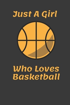 Paperback Just A Girl Who Loves Basketball: Basketball Composition Notebook Gift for Basketball Players, Lined Journal Notebook: For Writing Notes or Journaling Book